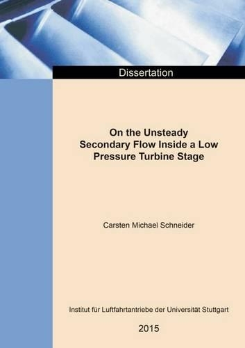 On the Unsteady Secondary Flow Inside a Low Pressure Turbine Stage: (Berichte aus der Luft- und Raumfahrttechnik)