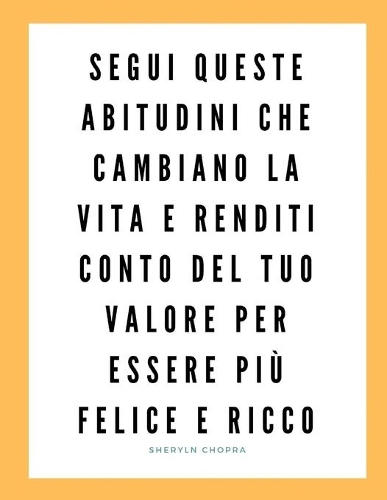 Segui queste abitudini che cambiano la vita e renditi conto del tuo valore per essere più felice e ricco