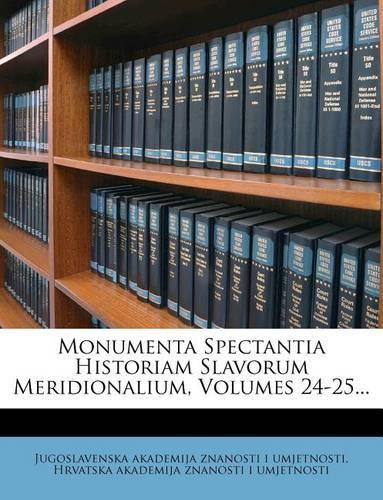 Monumenta Spectantia Historiam Slavorum Meridionalium, Volumes 24-25...