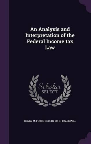 An Analysis and Interpretation of the Federal Income tax Law