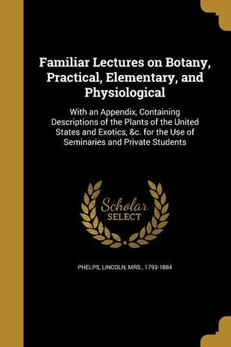 Familiar Lectures on Botany, Practical, Elementary, and Physiological