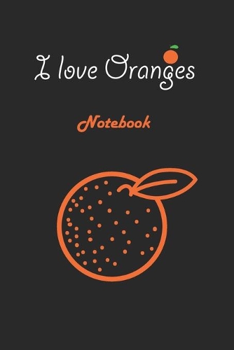 I love Oranges: Black Notebook Gift For Kids: Lined Notebook / Journal Gift, 120 Pages, 6x9, Soft Cover, Matte Finish