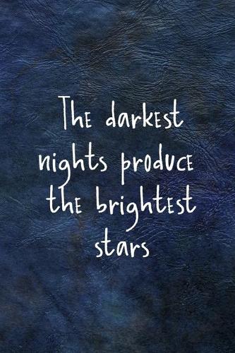 The Darkest Nights Produce The Brightest Stars: All Purpose 6x9 Blank Lined Notebook Journal Way Better Than A Card Trendy Unique Gift Blue Leather Night