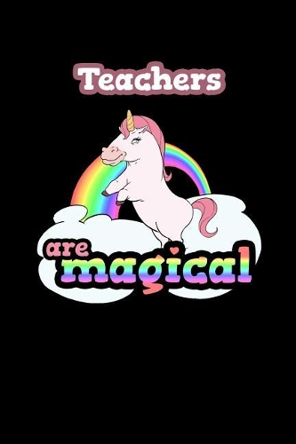 Teachers Are Magical: 120 Lined Pages Journal Notebook - 6 X 9 Book Notepad for Teachers(2 Jobs Journal Series Volume 2)
