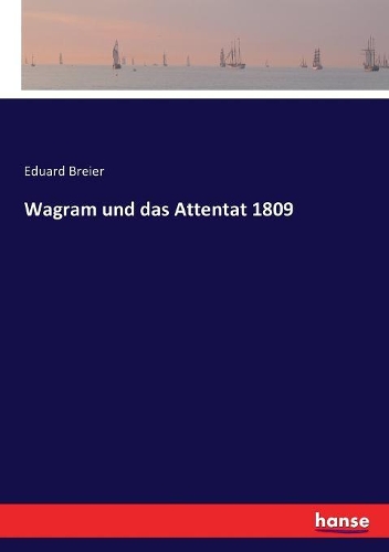 Wagram und das Attentat 1809