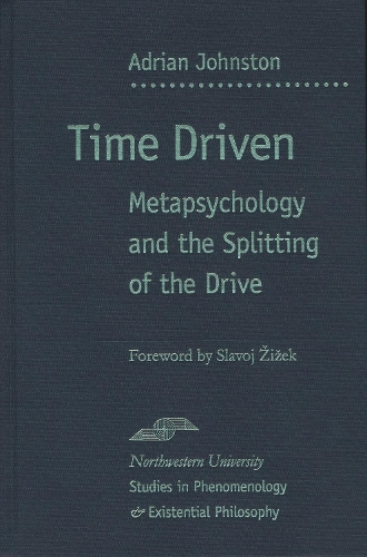 Time Driven: Metapsychology and the Splitting of the Drive(Studies in Phenomenology and Existential Philosophy)