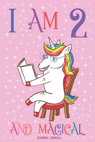 Unicorn Journal I am 2 and Magical: A Happy Birthday 2 Years Old Unicorn Journal Notebook for Kids, with MORE UNICORNS INSIDE Drawing Sketchbook for Girls, 2th Birthday Gift Ideas for 