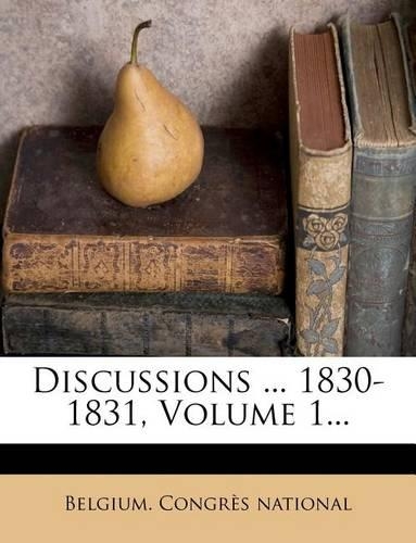 Discussions ... 1830-1831, Volume 1...