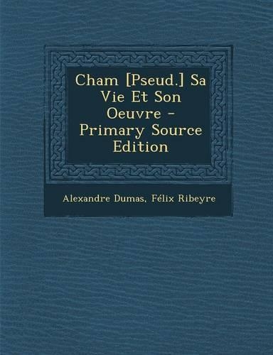 Cham [Pseud.] Sa Vie Et Son Oeuvre