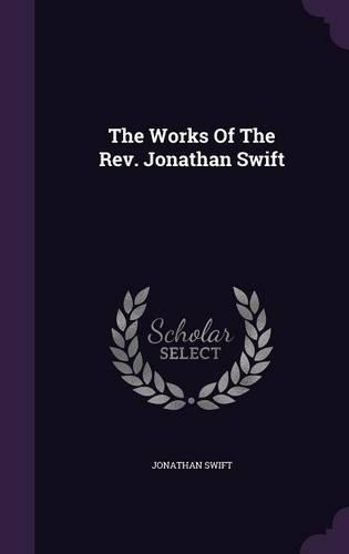 The Works of the REV. Jonathan Swift