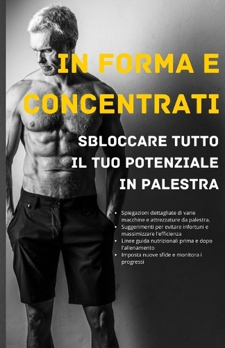 In forma e concentrati: sbloccare tutto il tuo potenziale in palestra