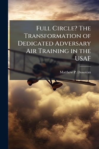 Full Circle? The Transformation of Dedicated Adversary Air Training in the USAF