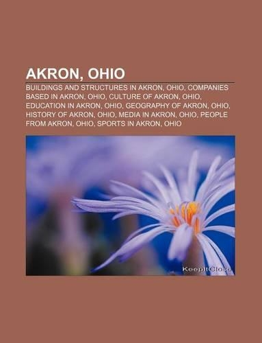 Akron, Ohio: Buildings and Structures in Akron, Ohio, Companies Based in Akron, Ohio, Culture of Akron, Ohio, Education in Akron, Ohio