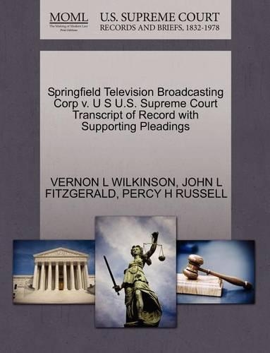Springfield Television Broadcasting Corp V. U S U.S. Supreme Court Transcript of Record with Supporting Pleadings