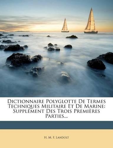 Dictionnaire Polyglotte de Termes Techniques Militaire Et de Marine