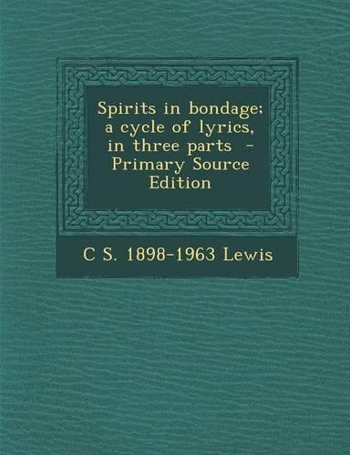 Spirits in Bondage; A Cycle of Lyrics, in Three Parts - Primary Source Edition