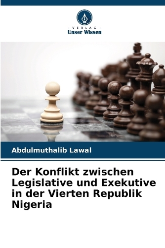 Der Konflikt zwischen Legislative und Exekutive in der Vierten Republik Nigeria