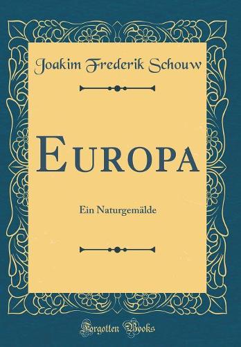 Europa: Ein Naturgemälde (Classic Reprint)