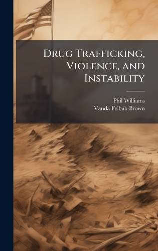 Drug Trafficking, Violence, and Instability