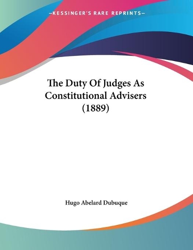 The Duty Of Judges As Constitutional Advisers (1889)