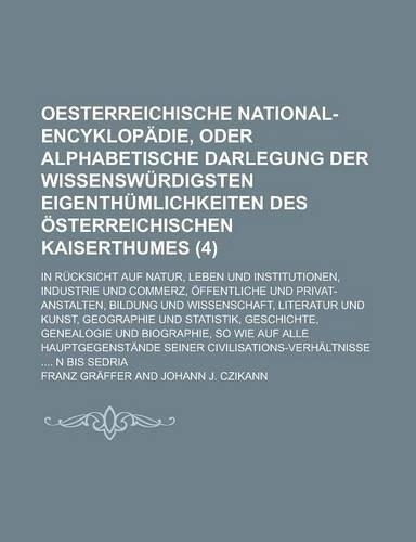 Oesterreichische National-Encyklopadie, Oder Alphabetische Darlegung Der Wissenswurdigsten Eigenthumlichkeiten Des Osterreichischen Kaiserthumes; In R
