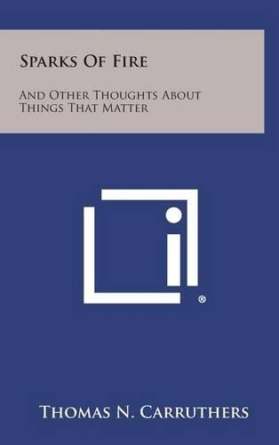 Sparks of Fire: And Other Thoughts about Things That Matter