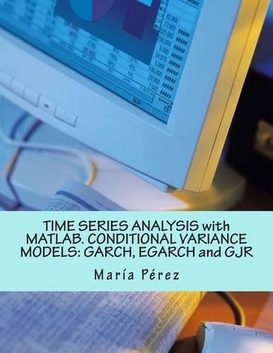 Time Series Analysis with MATLAB. Conditional Variance Models: Garch, Egarch and Gjr