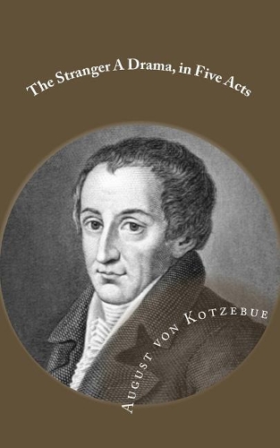 The Stranger a Drama, in Five Acts