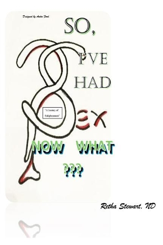 So, I've Had Sex. Now What?: A Journey of Enlightenment