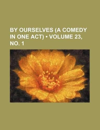 By Ourselves (a Comedy in One Act) (Volume 23, No. 1)
