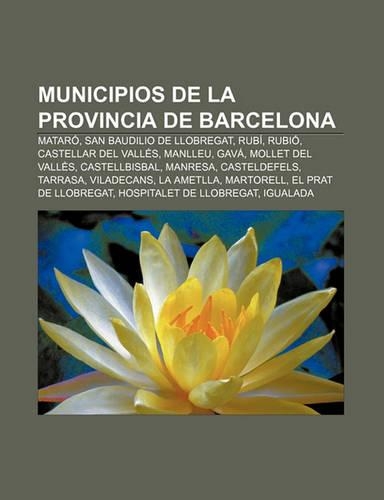 Municipios de La Provincia de Barcelona: Mataro, San Baudilio de Llobregat, Rubi, Rubio, Castellar del Valles, Manlleu, Gava, Mollet del Valles