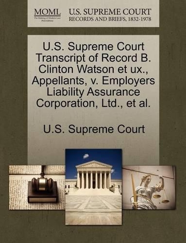 U.S. Supreme Court Transcript of Record B. Clinton Watson Et UX., Appellants, V. Employers Liability Assurance Corporation, Ltd., et al.