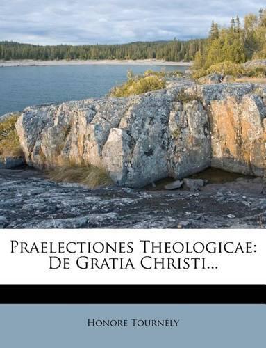 Praelectiones Theologicae: de Gratia Christi...