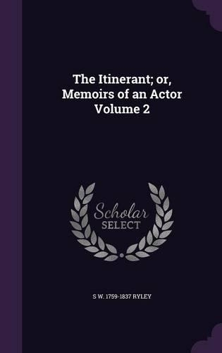 The Itinerant; or, Memoirs of an Actor Volume 2