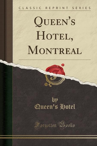 Queen's Hotel, Montreal (Classic Reprint)