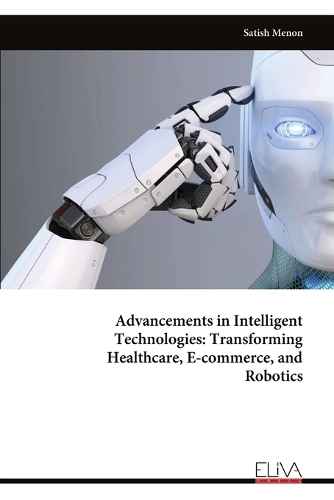 Advancements in Intelligent Technologies: Transforming Healthcare, E-commerce, and Robotics