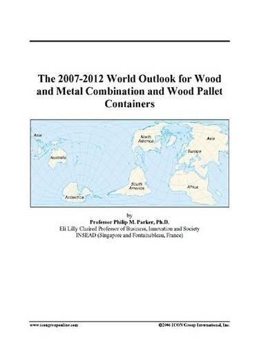 The 2007-2012 World Outlook for Wood and Metal Combination and Wood Pallet Containers