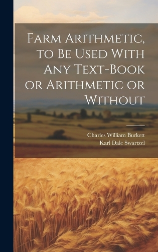 Farm Arithmetic, to be Used With any Text-book or Arithmetic or Without