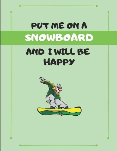 Put Me on a Snowboard and I Will Be Happy