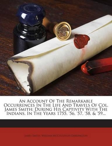 An Account of the Remarkable Occurrences in the Life and Travels of Col. James Smith