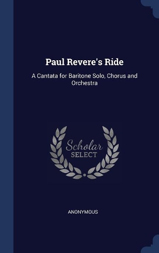 Paul Revere's Ride: A Cantata for Baritone Solo, Chorus and Orchestra