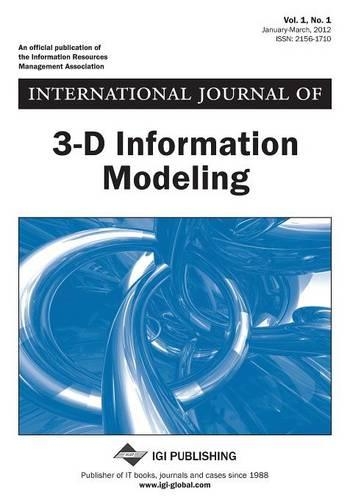 International Journal of 3-D Information Modeling Vol 1 ISS 1