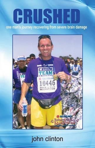 Crushed: One Man's Journey Recovering from Severe Brain Damage