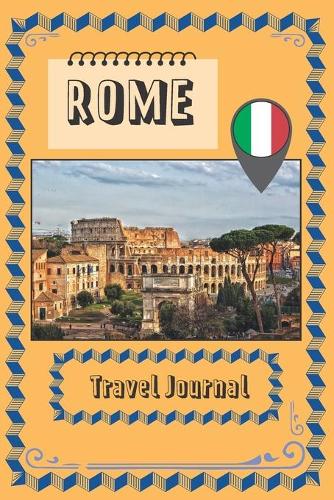 Rome Travel Journal: 6" x 9", italy travel journal, lined journal, travel planner, travel notebook, diary, blank book, notebook, 100 pages for writing notes
