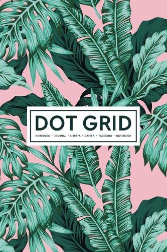 Dot Grid Notebook - Journal- Libreta - Cahier - Taccuino - Notizbuch: 110 Dotted Pages of Bullets for Journaling, Note Taking or to Create Your Own Planner, Organizer or Diary: Tropical Leaves on Pink 005-2