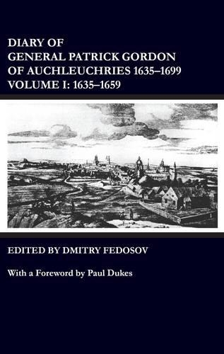 Diary of General Patrick Gordon of Auchleuchries 1635-1699: Volume I