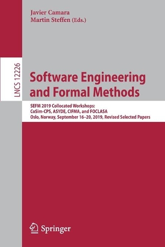 Software Engineering and Formal Methods: SEFM 2019 Collocated Workshops: CoSim-CPS, ASYDE, CIFMA, and FOCLASA, Oslo, Norway, September 16–20, 2019, Revised Selected Papers(12226 Lecture Notes in Computer Science)