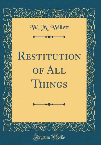 Restitution of All Things (Classic Reprint)