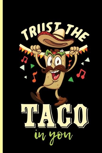 Trust the Taco in You: Cinco De Mayo Fiesta notebooks gift (6x9) Dot Grid notebook