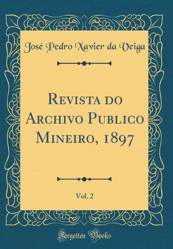 Revista Do Archivo Publico Mineiro, 1897, Vol. 2 (Classic Reprint)